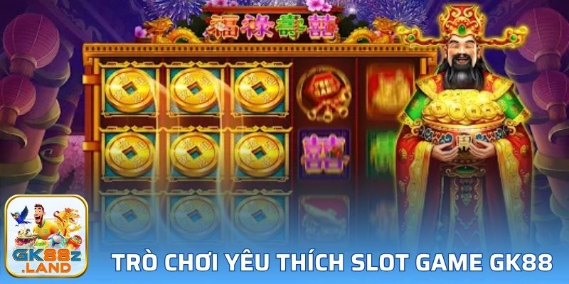 Một số trò chơi được yêu thích nhất tại Slot game GK88
