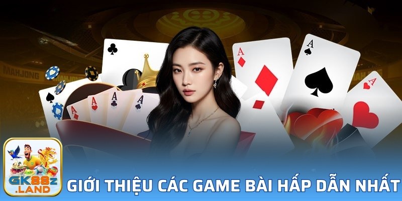 Giới thiệu các game bài hấp dẫn nhất 