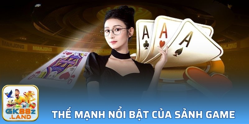 Thế mạnh nổi bật của sảnh game 