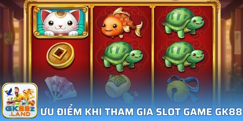 Ưu điểm nổi bật khi người chơi tham gia vào Slot game GK88
